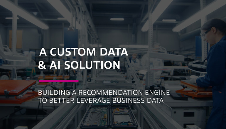 Article A Custom Data & AI Solution: Building A Recommendation Engine To Better Leverage Business Data  Image