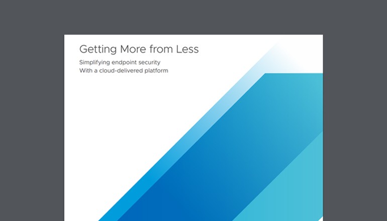 Getting More from Less. Simplifying endpoint security with a cloud-delivered platform